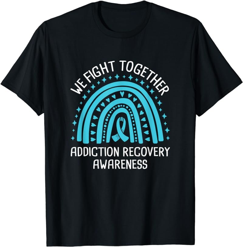 We Fight Together Addiction Recovery Awareness T-Shirt