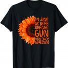 Sunflower In June We Wear Orange Gun Violence Awareness Day T-Shirt
