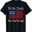 American Flag Patriotic 1776 We The People Have Had Enough T-Shirt