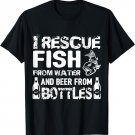 I Rescue Fish From Water And Beer From Bottles T-Shirt