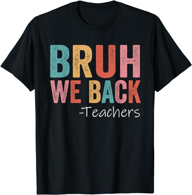 Bruh We Back Teacher Happy First Day Of School T-Shirt