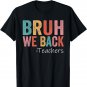 Bruh We Back Teacher Happy First Day Of School T-Shirt