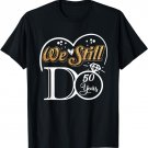 Couple Wedding Anniversary We Still DO 50 Years Married Gift T-Shirt