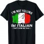 Italy Flag I'm Not Yelling I'm Italian How We Talk T-Shirt