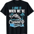I Love It When We're Cruising Together Husband Wife Cruise T-Shirt