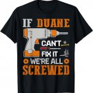 If DUANE Can't Fix it We're All Screwed Fathers Day Gift T-Shirt