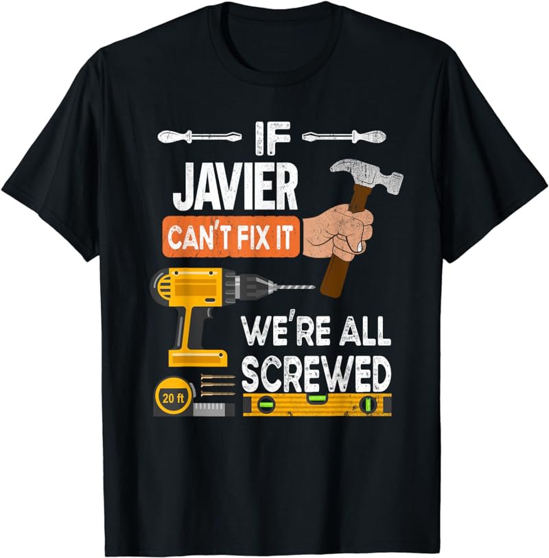 Funny if Javier can't fix it no one can handyman carpenter T-Shirt