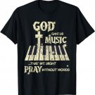 God Gave Us Music That We Might Pray Without Words T-Shirt