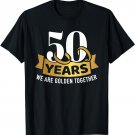50 Years wedding anniversary we are golden together T-Shirt