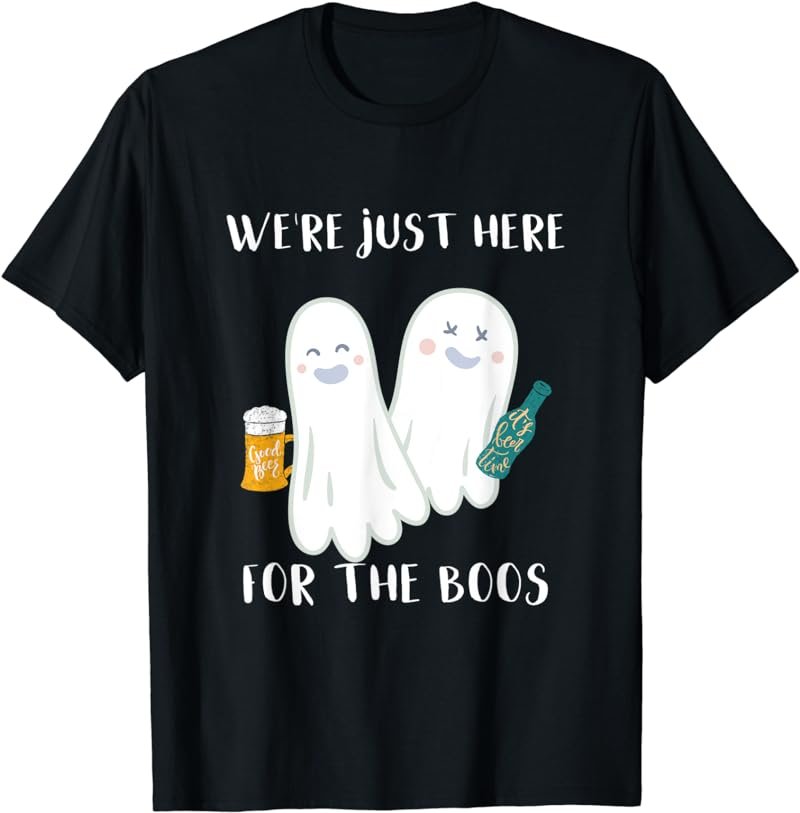 We're Just Here for The Boos Funny Halloween T-shirt T-Shirt