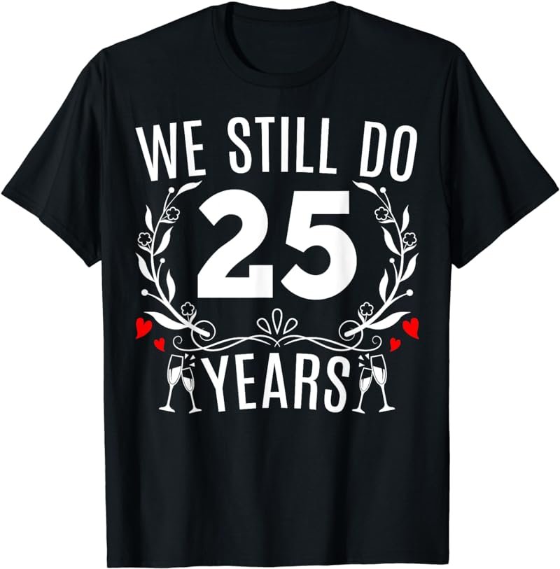 We Still Do 25 Years Funny Couple 25th Wedding Anniversary T-Shirt