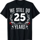 We Still Do 25 Years Funny Couple 25th Wedding Anniversary T-Shirt