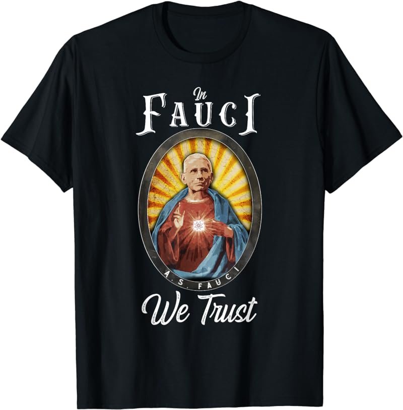 In Fauci We Trust Science Religious Icon Vaccinated Design T-Shirt