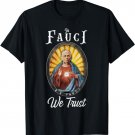 In Fauci We Trust Science Religious Icon Vaccinated Design T-Shirt