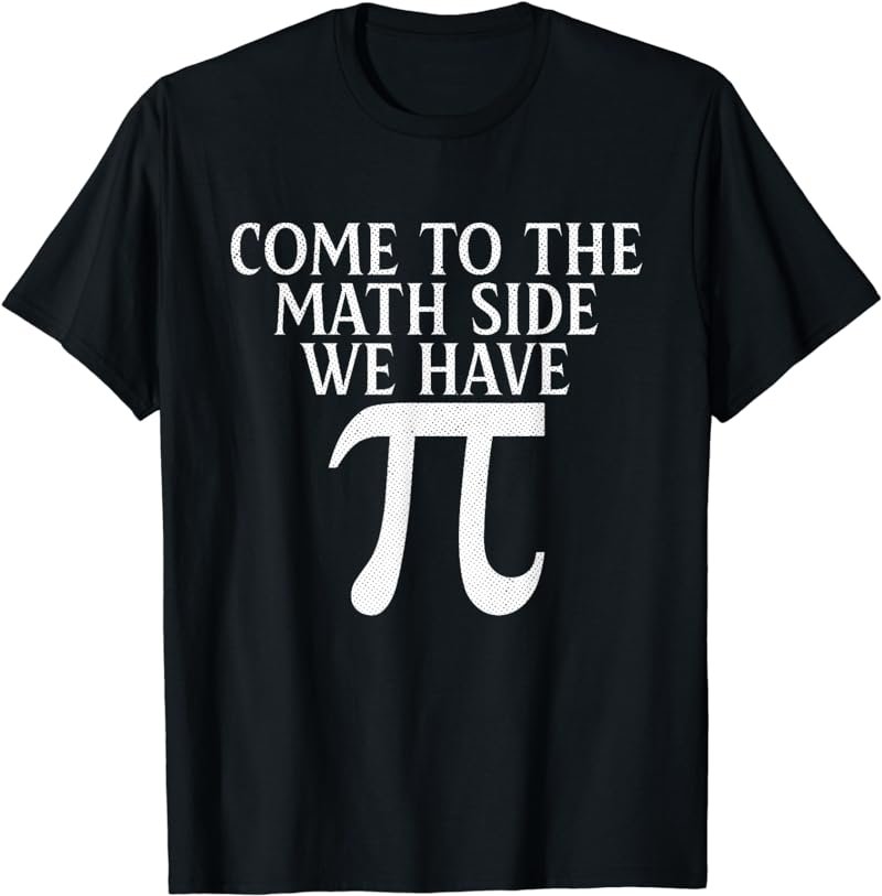 Pi Teacher Student Come to Math Side We Have Pi T-Shirt