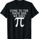 Pi Teacher Student Come to Math Side We Have Pi T-Shirt