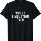 Living in a Simulation shirt | Worst Simulation Ever T-Shirt