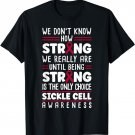 We Dont Know How Strong We Really Are Sickle Cell Awareness T-Shirt