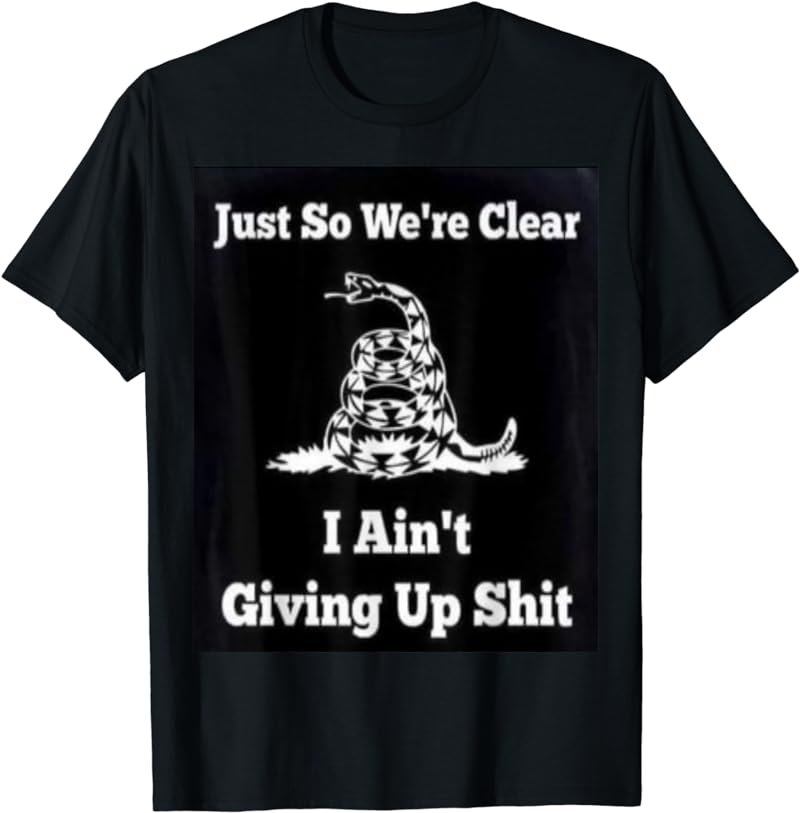Just So We're Clear T-Shirt