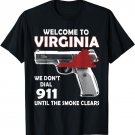 Welcome To Virginia We Don't Dial 911 Until The Smoke Clears T-Shirt