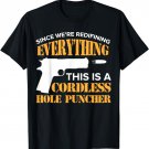 We're Redefining Everything This Is A Cordless Hole Puncher T-Shirt