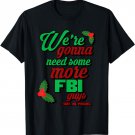 We're gonna need some more FBI guys. T-Shirt