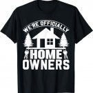 We're Officially Homeowners T-Shirt