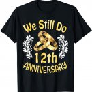 Husband Wife Married 12 Years We Still Do 12th Anniversary T-Shirt