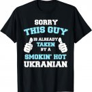 This Guy Is Taken By A Smokin Hot Ukrainian Funny T-Shirt