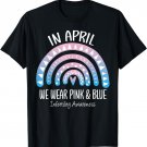 Rainbow April We Wear Pink And Blue Infertility Awareness T-Shirt