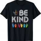 Be Kind Love ASL Sign Language Anti Bullying Teacher Student T-Shirt