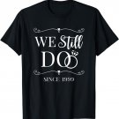 We Still Do Married Since 1999 Wedding Anniversary Marriage T-Shirt
