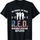 On Fridays We Were Red Remember Everyone Deployed T-Shirt