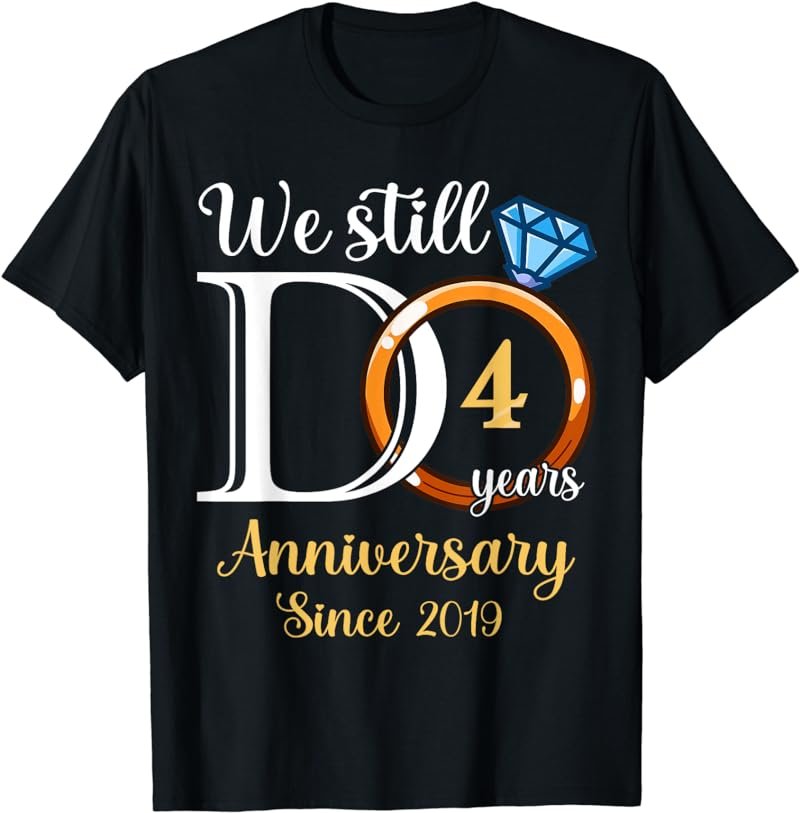 4th Wedding Anniversary We Still Do 4 Years Since 2019 T-Shirt