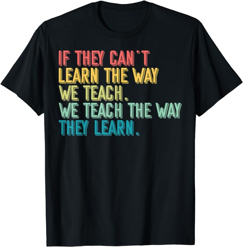 If They Can't Learn The Way We Teach Autism Awareness Month T-Shirt
