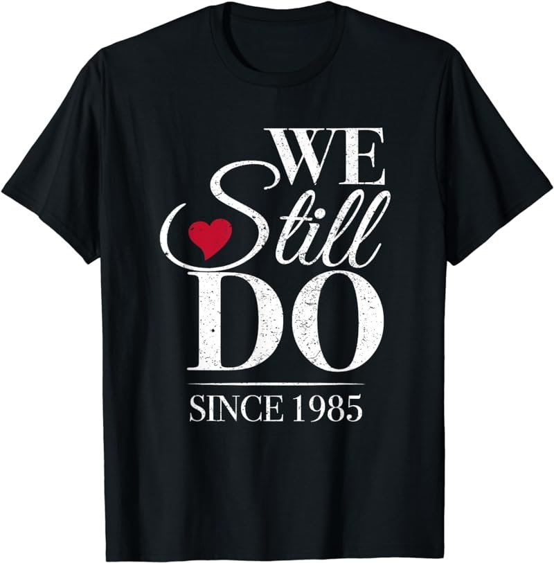 Romantic We Still Do Since 1985 - 35th Wedding Anniversary T-Shirt