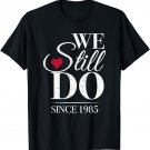 Romantic We Still Do Since 1985 - 35th Wedding Anniversary T-Shirt
