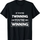 If You're Twinning You're Winning - Funny Twins T Shirt