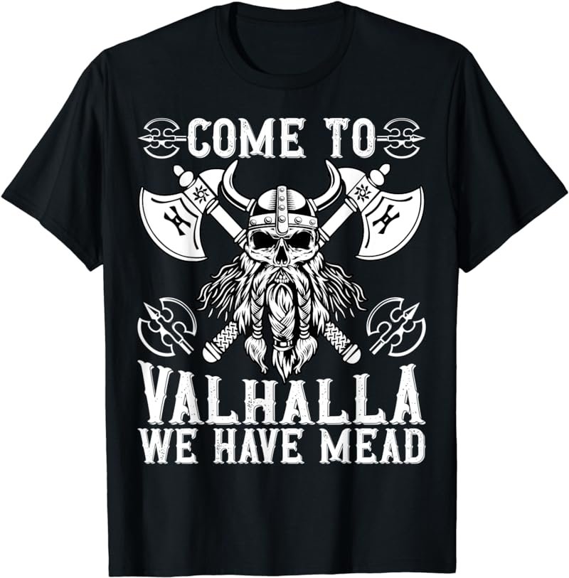 Come To Valhalla, We Have Mead | Viking T-Shirt