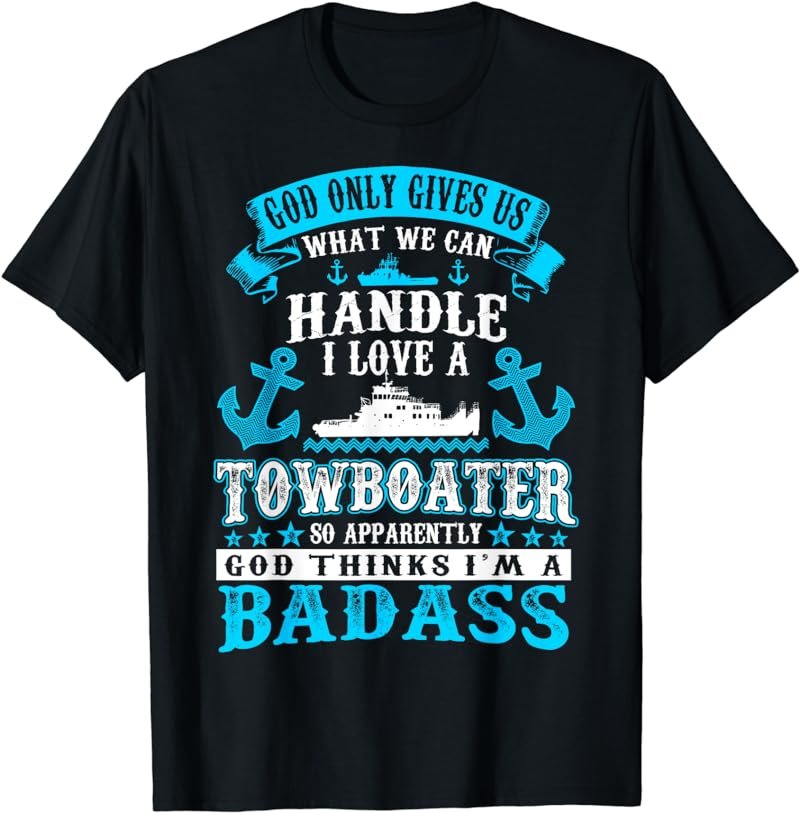 God Gives Us What Can Handle I Love Towboater Tshirt