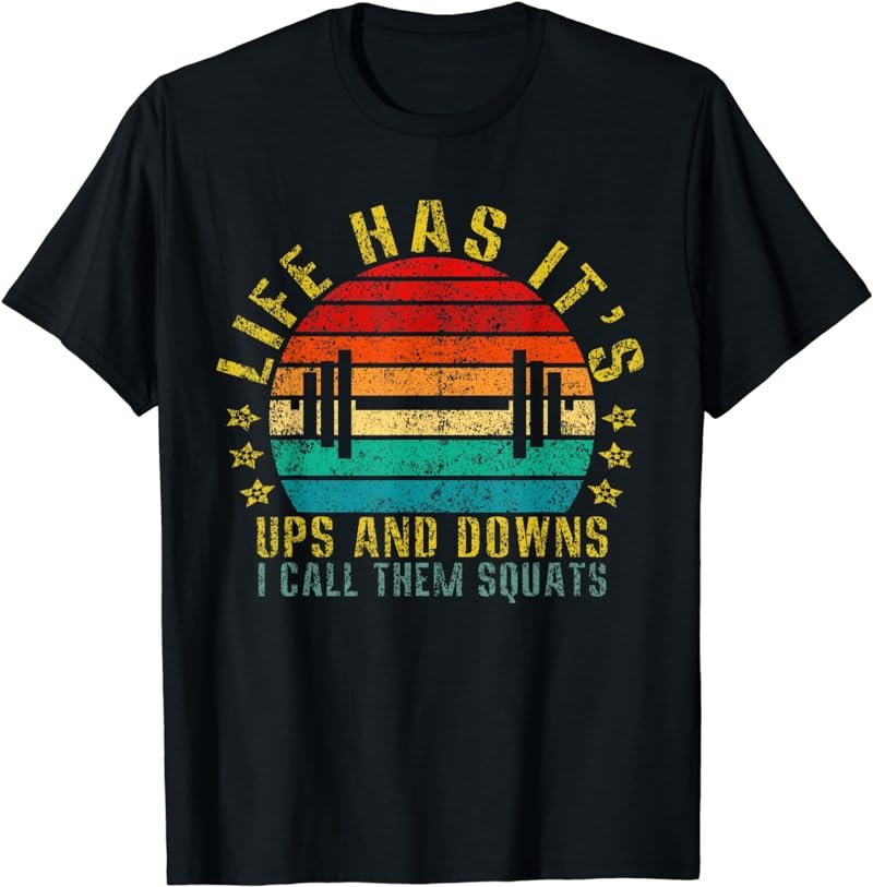 Life Has Its Ups and Downs I Call Them Squats Funny Retro T-Shirt