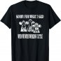 Cows Sorry For What I Said When We Were Working Cattle T-Shirt