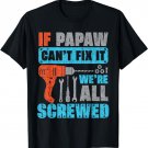 If Papaw Can't Fix It We're All Screwed Shirt Father's Day T-Shirt