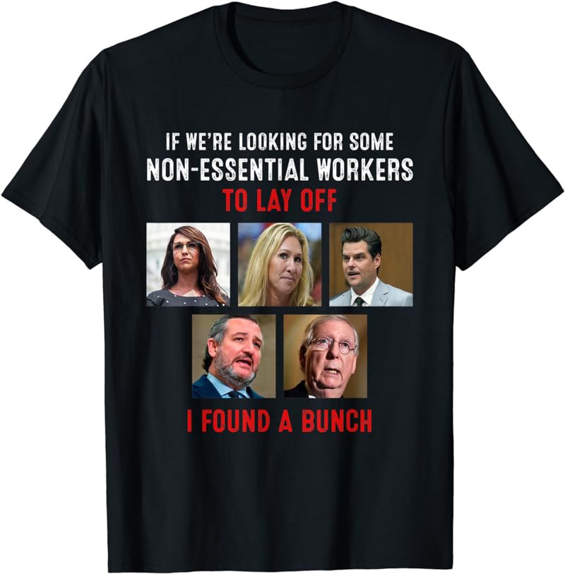 If We re Looking For Some Non-Essential Workers To Lay Off T-Shirt