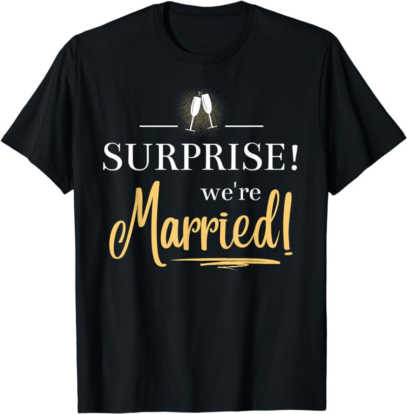 Surprise! We're Married! | Courthouse Wedding Elopement T-Shirt