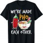 We're Made Pho Other Rice Noodles Beef Broth Herbs Meat T-Shirt