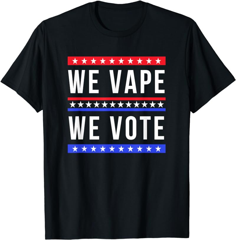 We Vape We Vote - Pro Vape - Anti Vape Ban - Awareness T-Shirt