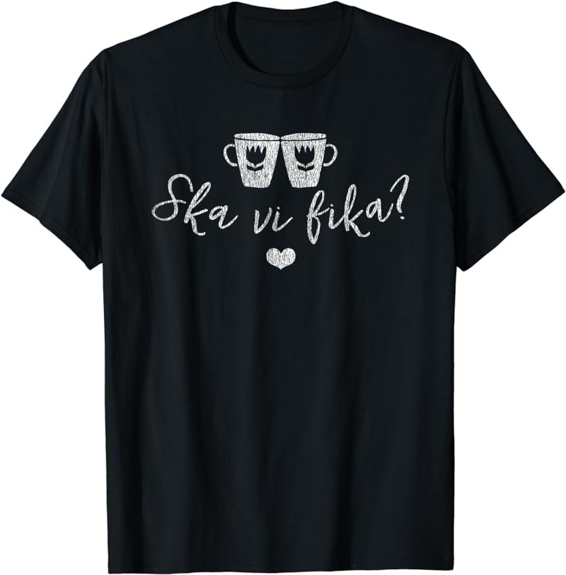 Ska Vi Fika? (Shall We Have Coffee?) Swedish Sweden T-Shirt