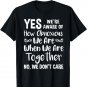 Yes we're aware of how obnoxious we are when we are together T-Shirt