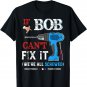 If BOB Can't Fix It We're All Screwed Shirt Father Day T-Shirt